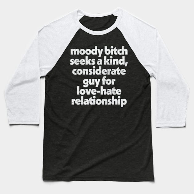 Moody Bitch // Humorous Relationship Goals Design Baseball T-Shirt by DankFutura